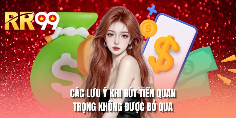 Các lưu ý khi rút tiền quan trọng không được bỏ qua