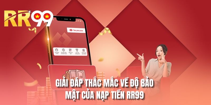 Giải đáp thắc mắc về độ bảo mật của nạp tiền RR99