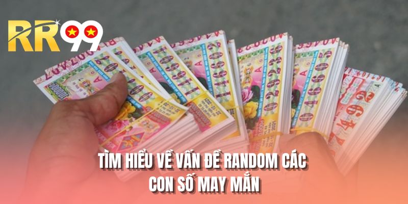 Tìm hiểu về vấn đề random các con số may mắn