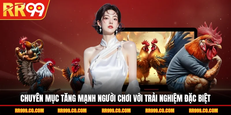 Chuyên mục tăng mạnh người chơi với trải nghiệm đặc biệt